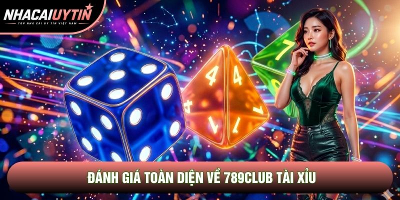 Đánh giá toàn diện về 789club tài xỉu Đánh giá toàn diện về 789club tài xỉu