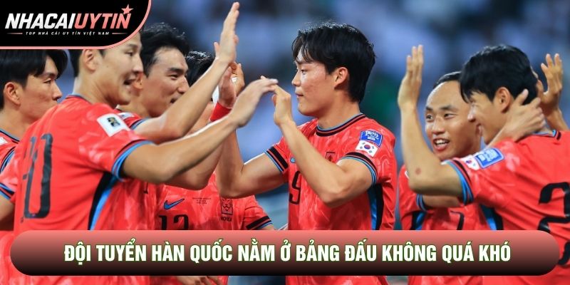 Đội tuyển Hàn Quốc nằm ở bảng đấu không quá khó Đội tuyển Hàn Quốc nằm ở bảng đấu không quá khó