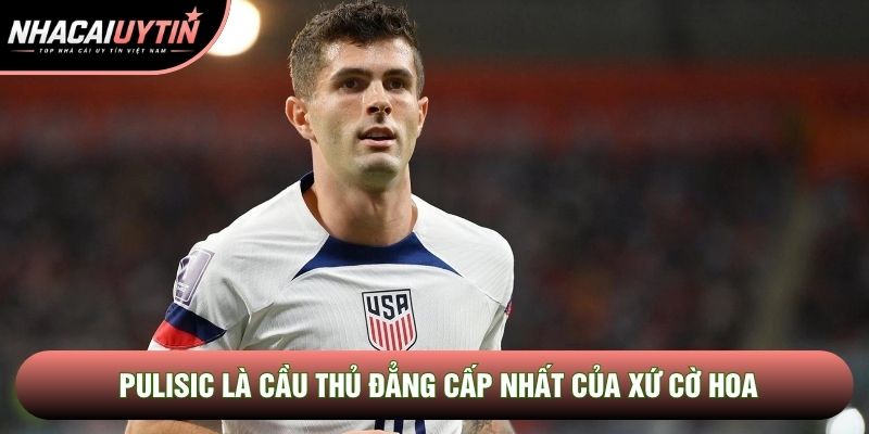 Pulisic là cầu thủ đẳng cấp nhất của xứ cờ hoa Pulisic là cầu thủ đẳng cấp nhất của xứ cờ hoa