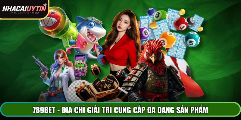 789BET - Địa chỉ giải trí cung cấp đa dạng sản phẩm