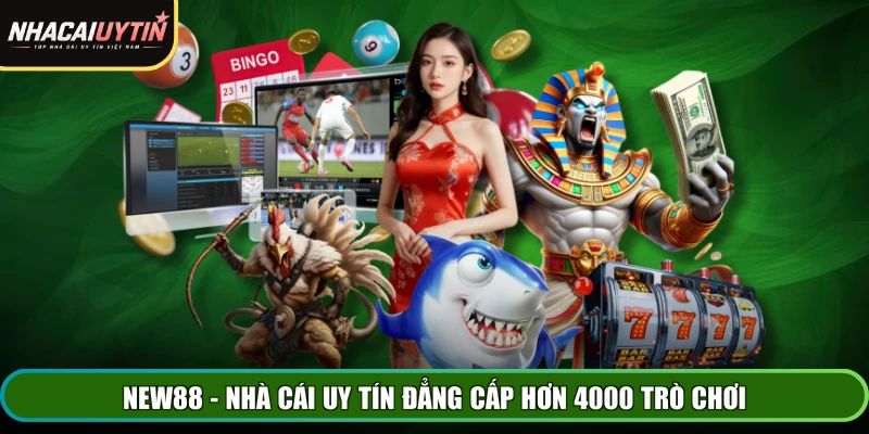 NEW88 - Nhà cái uy tín đẳng cấp hơn 4000 trò chơi